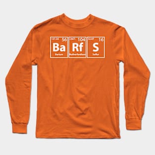 Barfs (Ba-Rf-S) Periodic Elements Spelling Long Sleeve T-Shirt